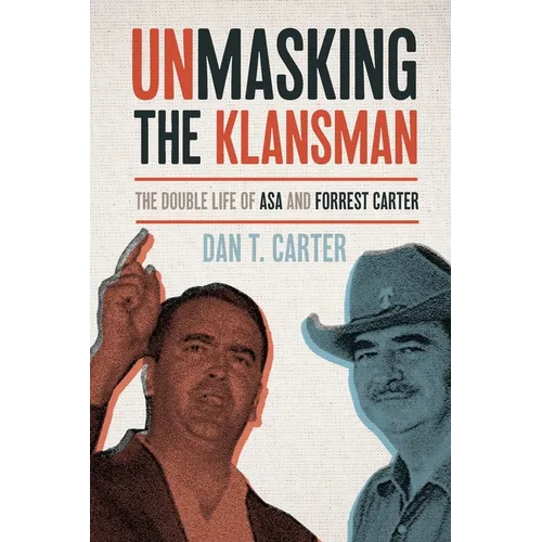 Unmasking the Klansman: The Double Life of Asa and Forrest Carter