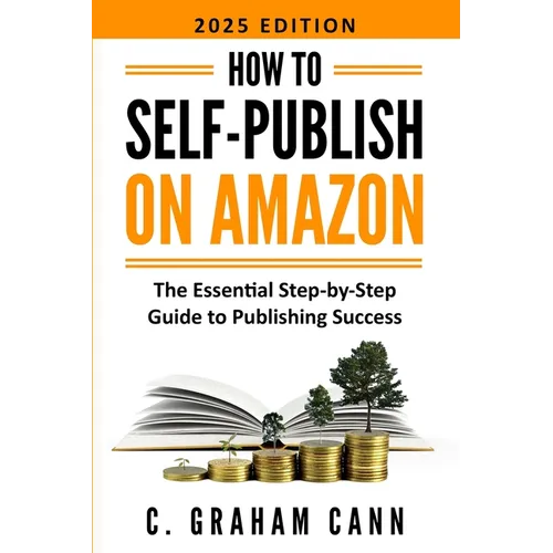 How to Self-Publish on Amazon: The Essential Step-by-Step Guide to Publishing Success