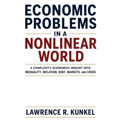 Economic Problems in a Nonlinear World: A Complexity Economics Inquiry into Inequality, Inflation, Debt, Markets, and Crisis