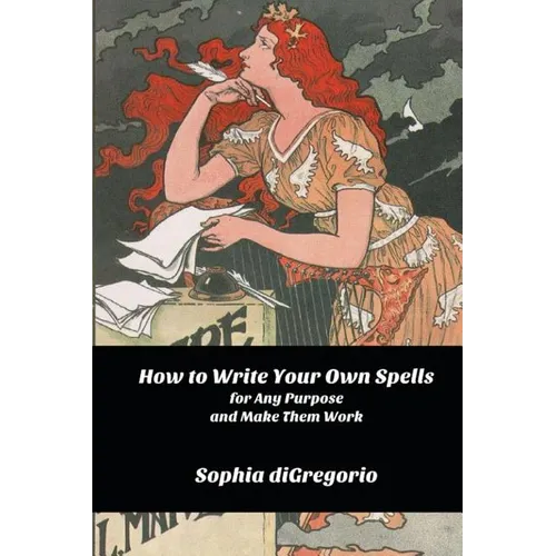 How to Write Your Own Spells for Any Purpose and Make Them Work