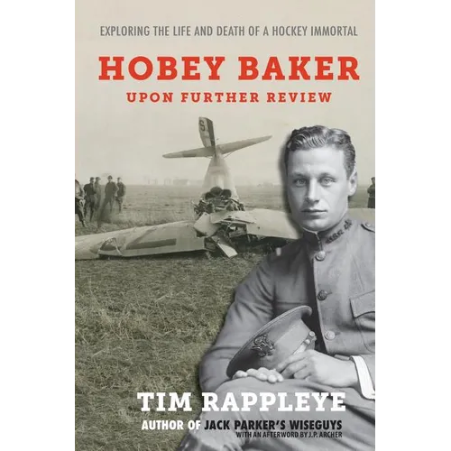 Hobey Baker: Upon Further Review: Exploring the Life and Death of a Hockey Immortal