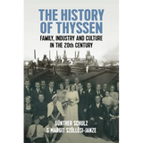 The History of Thyssen: Family, Industry and Culture in the 20th Century
