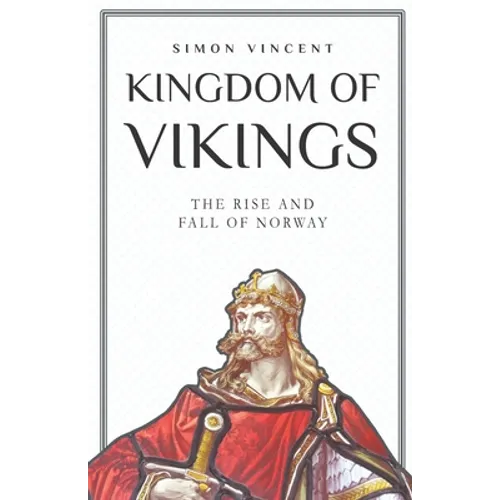 Kingdom of Vikings: The Rise and Fall of Norway