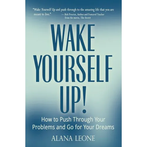 Wake Yourself Up!: How to Push Through Your Problems and Go for Your Dreams