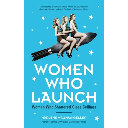 Women Who Launch: The Women Who Shattered Glass Ceilings (Strong Women)
