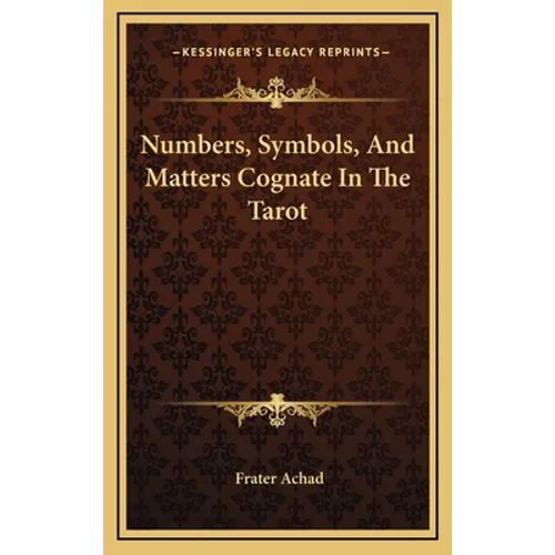 Numbers, Symbols, And Matters Cognate In The Tarot