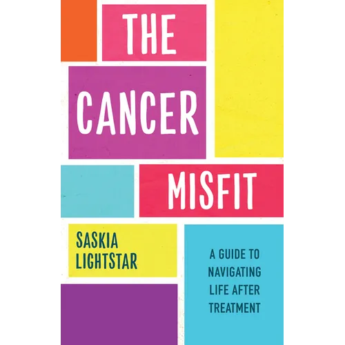 The Cancer Misfit: A Guide to Navigating Life After Treatment