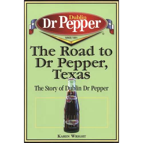 The Road to Dr Pepper, Texas: The Story of Dublin Dr Pepper