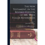 The New Testament, in the Revised Version of 1881, With Fuller References