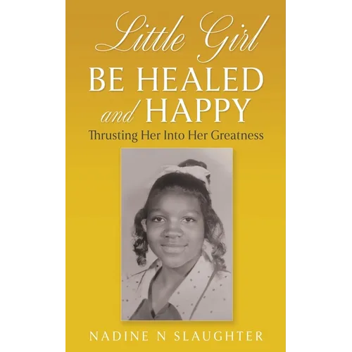 Little Girl Be Healed and Happy: Thrusting Her Into Her Greatness