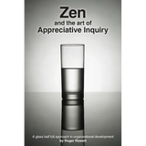 Zen and the Art of Appreciative Inquiry: A glass half full approach to organisational development - Paperback