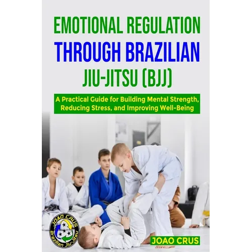 Emotional Regulation Through Brazilian Jiu-Jitsu (Bjj)