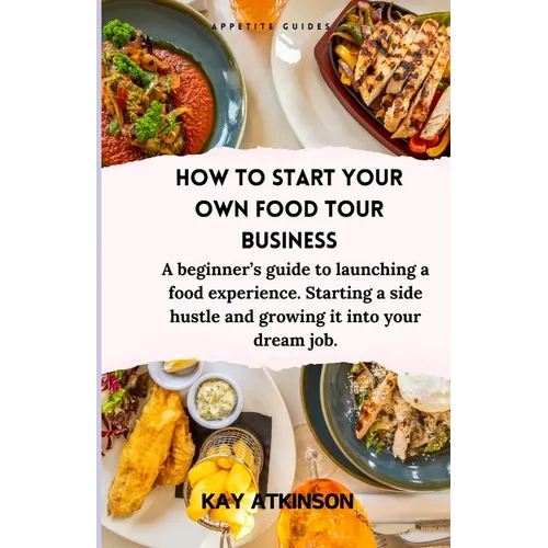 How to start your own food tour business: A beginner's guide to launching a food experience. Starting a side hustle and growing it into your dream job
