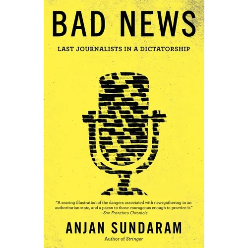 Bad News: Last Journalists in a Dictatorship