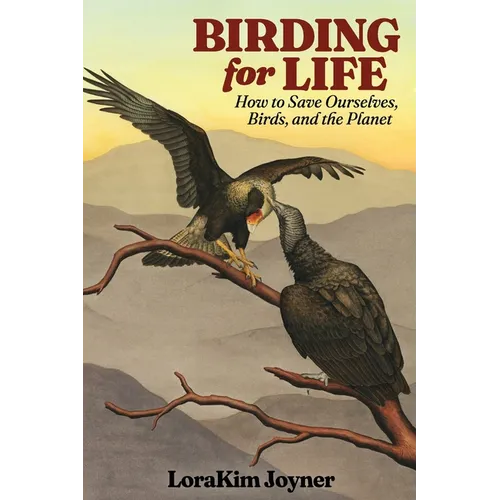Birding for Life: How to Save Ourselves, Birds, and the Planet