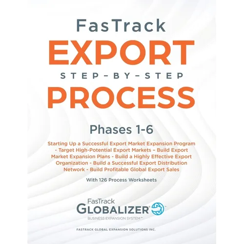 FasTrack Export Step-by-Step Process: Phases 1-6: Start Up a Successful Export Market Expansion Program, Target High-Potential Export Markets, Build E