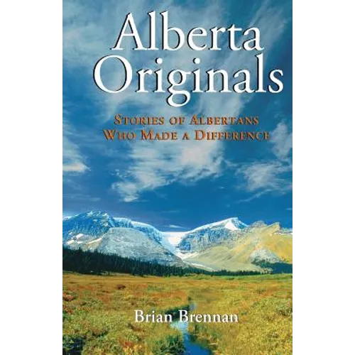 Alberta Originals: Stories of Albertans Who Made a Difference