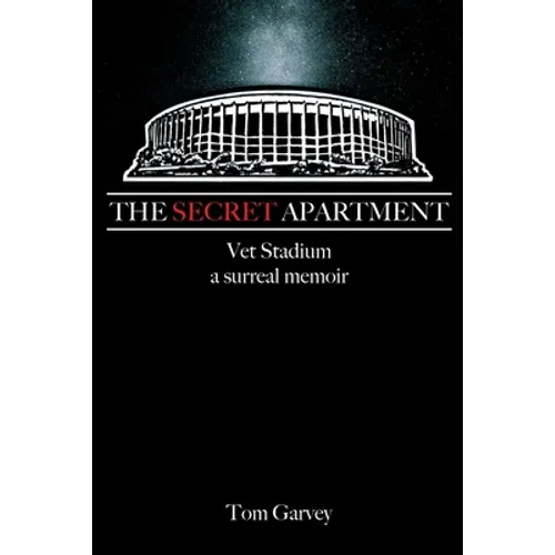 The Secret Apartment: Vet Stadium, a surreal memoir