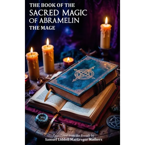 The Book of the Sacred Magic of Abramelin the Mage