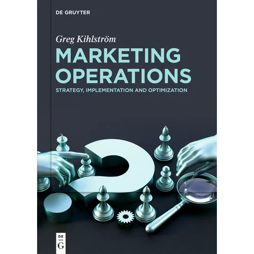 Marketing Operations: Strategy, Implementation and Optimization