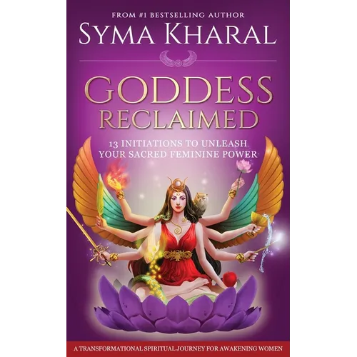 Goddess Reclaimed: 13 Initiations to Unleash Your Sacred Feminine Power