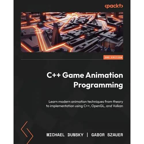 C++ Game Animation Programming - Second Edition: Learn modern animation techniques from theory to implementation using C++, OpenGL, and Vulkan