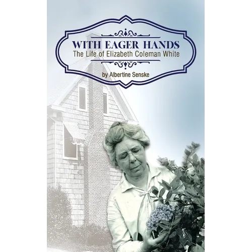 With Eager Hands The Life of Elizabeth Coleman White