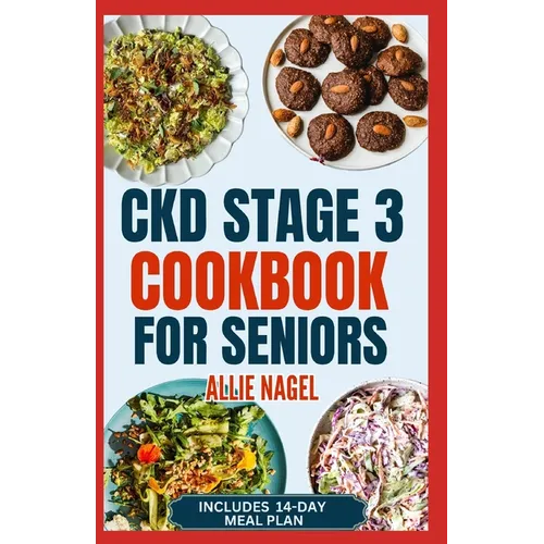 CKD Stage 3 Cookbook for Seniors: Quick Delicious Low Sodium, Low Potassium Diet Recipes and Meal Plan to Avoid Dialysis and Prevent Kidney Failure