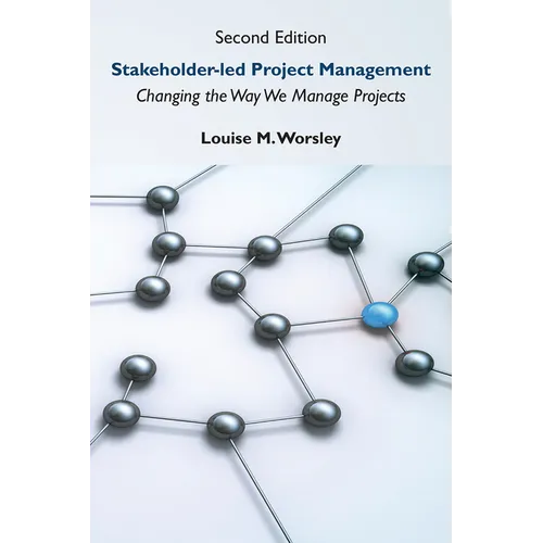 Stakeholder-led Project Management, Second Edition: Changing the Way We Manage Projects