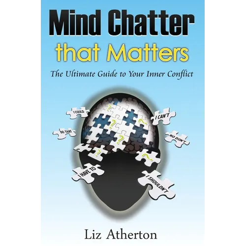 Mind Chatter That Matters: The Ultimate Guide to Your Inner Conflict