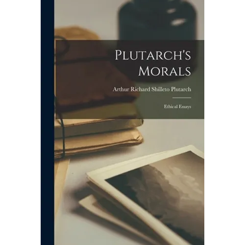 Plutarch's Morals: Ethical Essays