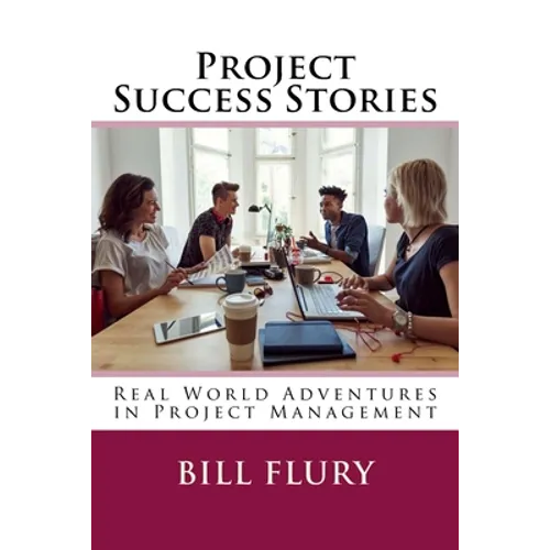 Project Success Stories: Real World Adventures in Project Management