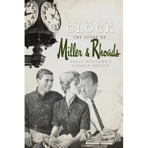 Under the Clock: The Story of Miller & Rhoads