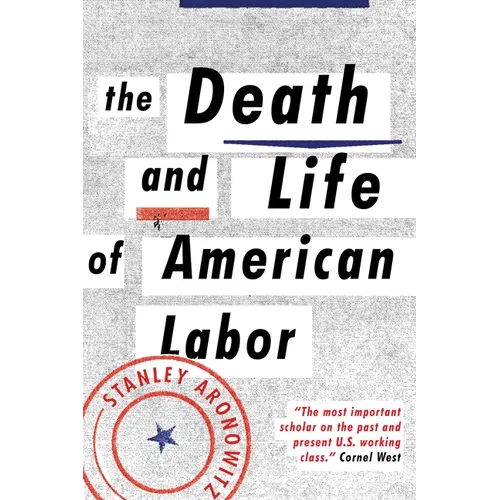 The Death and Life of American Labor: Toward a New Workers' Movement