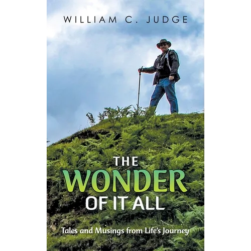 The Wonder of It All: Tales and Musings from Life's Journey