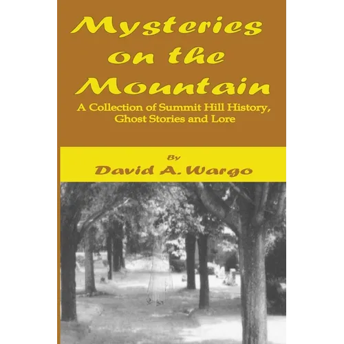 Mysteries on the Mountain: A Collection of Summit Hill History, Ghost Stories and Lore