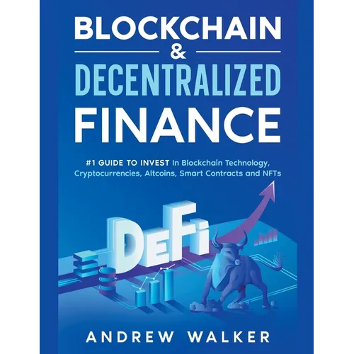Blockchain & Decentralized Finance #1 Guide To Invest In Blockchain Technology, Cryptocurrencies, Altcoins, Smart Contracts and NFTs