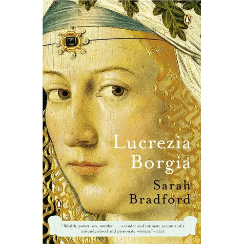Lucrezia Borgia: Lucrezia Borgia: Life, Love, and Death in Renaissance Italy