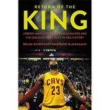 Return of the King: LeBron James, the Cleveland Cavaliers and the Greatest Comeback in NBA History - Hardcover