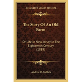 The Story Of An Old Farm: Or Life In New Jersey In The Eighteenth Century (1889) - Paperback