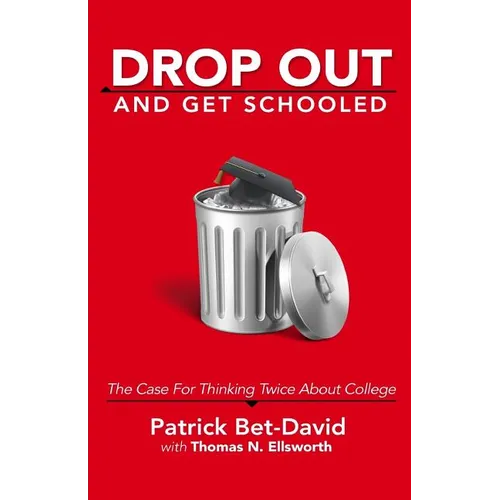 Drop Out And Get Schooled: The Case For Thinking Twice About College
