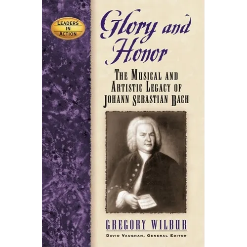 Glory and Honor: The Music and Artistic Legacy of Johann Sebastian Bach