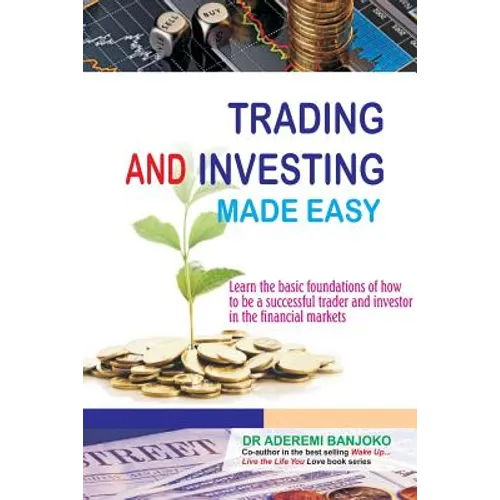 Trading & Investing Made Easy: Learn the basic foundations of how to be a successful trader and investor in the financial markets