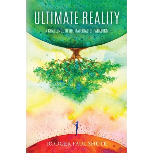 Ultimate Reality: A Challenge to the Materialist Paradigm