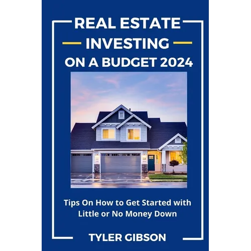 Real Estate Investing on a Budget 2024: Tips on How to Get Started with Little or No Money Down