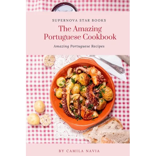 The Amazing Portuguese Cookbook: Amazing Portuguese Recipes