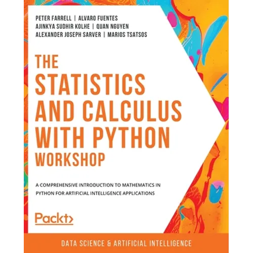 The Statistics and Calculus with Python Workshop: A comprehensive introduction to mathematics in Python for artificial intelligence applications