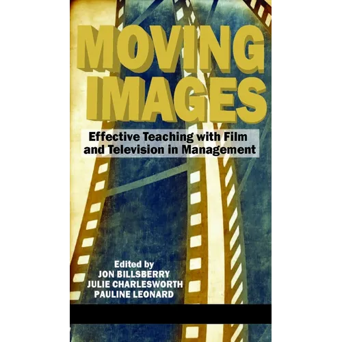Moving Images: Effective Teaching with Film and Television in Management