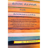 Book Repair for Booksellers: A guide for booksellers offering practical advice on book repair - Paperback