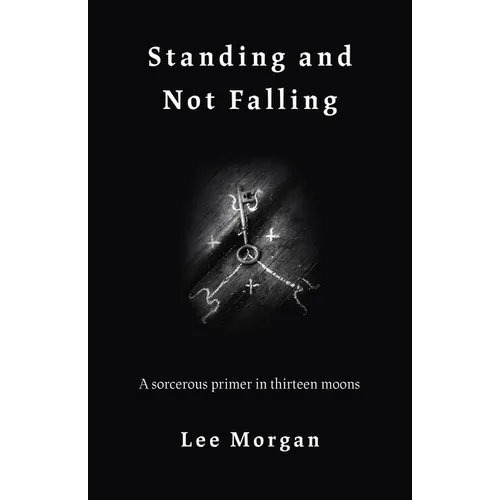 Standing and Not Falling: A Sorcerous Primer in Thirteen Moons